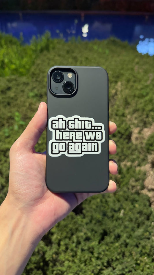 Ah Shit, Here We Go Again Telefon Kılıfı